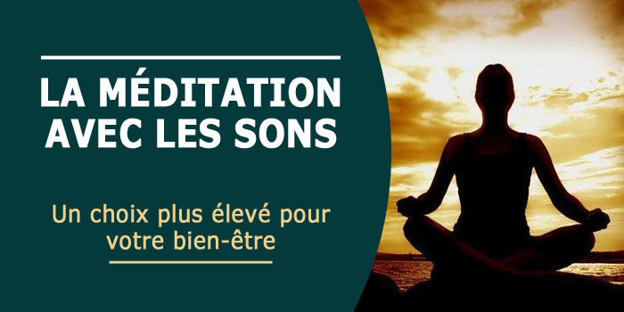 La méditation avec les sons Un choix plus élevé pour votre bien être